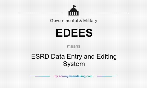 What does EDEES mean? It stands for ESRD Data Entry and Editing System