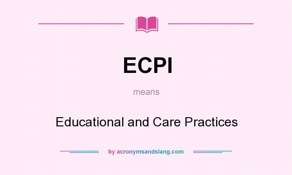 What does ECPI mean? It stands for Educational and Care Practices