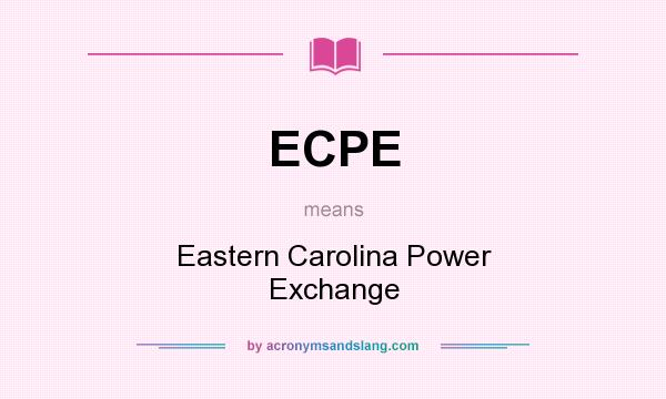 What does ECPE mean? It stands for Eastern Carolina Power Exchange