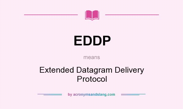 What does EDDP mean? It stands for Extended Datagram Delivery Protocol