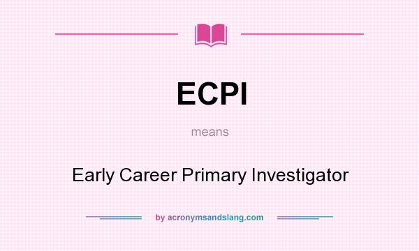 What does ECPI mean? It stands for Early Career Primary Investigator