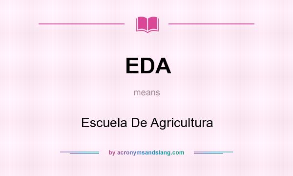 What does EDA mean? It stands for Escuela De Agricultura