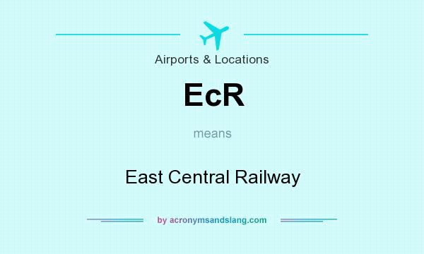 What does EcR mean? It stands for East Central Railway