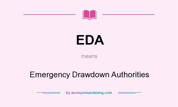 What does EDA mean? It stands for Emergency Drawdown Authorities