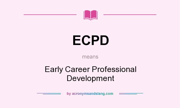 What does ECPD mean? It stands for Early Career Professional Development