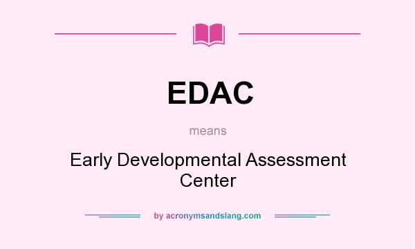 What does EDAC mean? It stands for Early Developmental Assessment Center