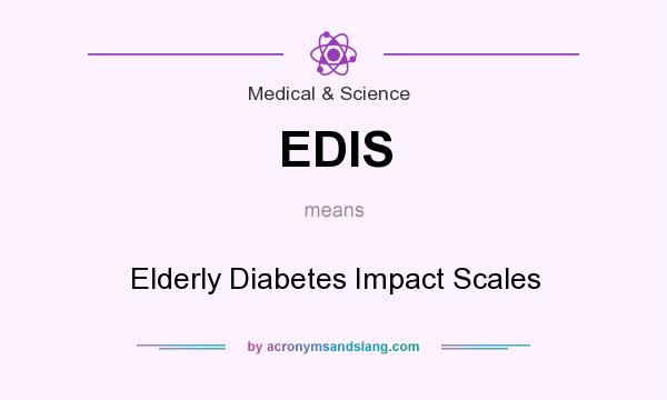 What does EDIS mean? It stands for Elderly Diabetes Impact Scales