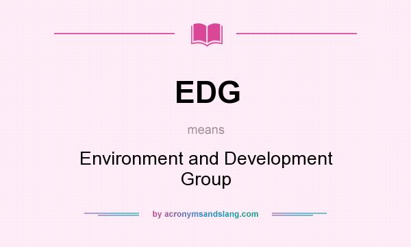 What does EDG mean? It stands for Environment and Development Group