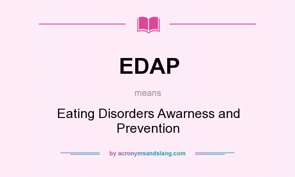 What does EDAP mean? It stands for Eating Disorders Awarness and Prevention