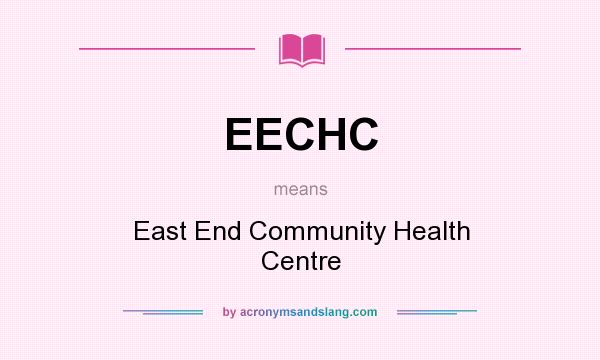 What does EECHC mean? It stands for East End Community Health Centre