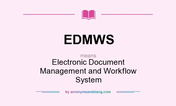 What does EDMWS mean? It stands for Electronic Document Management and Workflow System