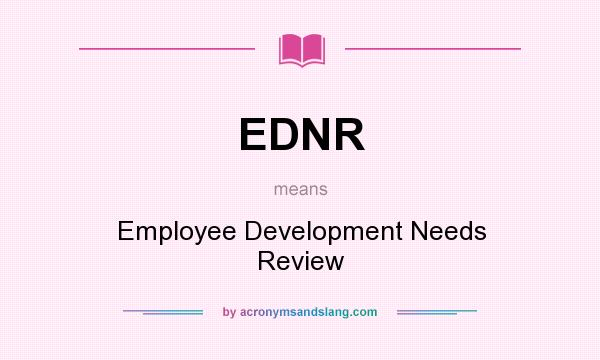 What does EDNR mean? It stands for Employee Development Needs Review