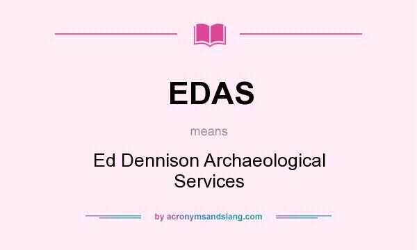 What does EDAS mean? It stands for Ed Dennison Archaeological Services