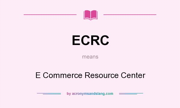 What does ECRC mean? It stands for E Commerce Resource Center