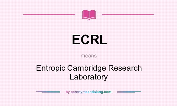 What does ECRL mean? It stands for Entropic Cambridge Research Laboratory