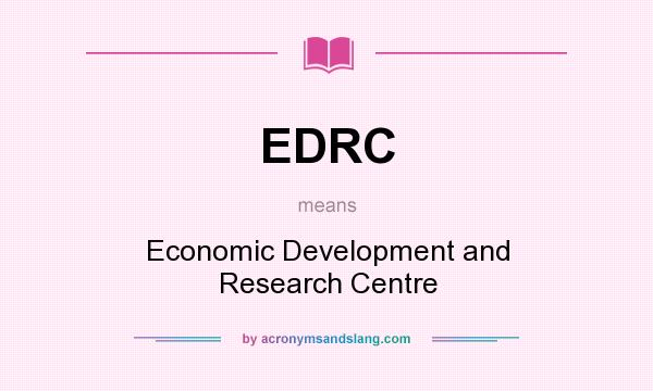 What does EDRC mean? It stands for Economic Development and Research Centre