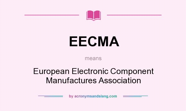 What does EECMA mean? It stands for European Electronic Component Manufactures Association