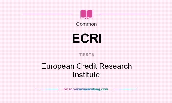 What does ECRI mean? It stands for European Credit Research Institute