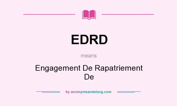 What does EDRD mean? It stands for Engagement De Rapatriement De