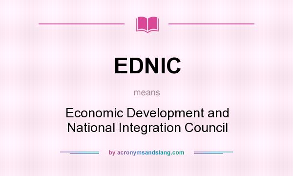 What does EDNIC mean? It stands for Economic Development and National Integration Council