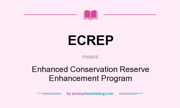 What does ECREP mean? It stands for Enhanced Conservation Reserve Enhancement Program