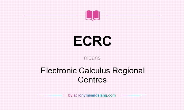 What does ECRC mean? It stands for Electronic Calculus Regional Centres