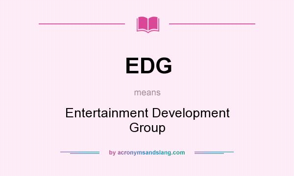 What does EDG mean? It stands for Entertainment Development Group