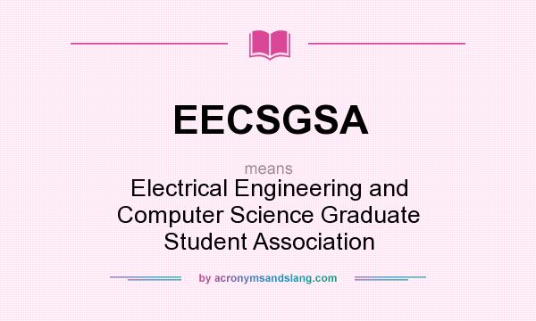 What does EECSGSA mean? It stands for Electrical Engineering and Computer Science Graduate Student Association