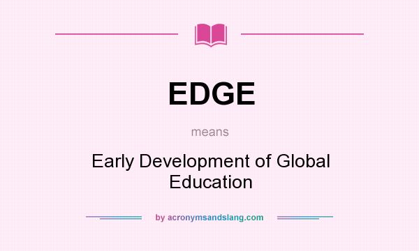 What does EDGE mean? It stands for Early Development of Global Education