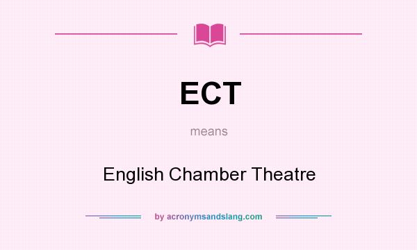 What does ECT mean? It stands for English Chamber Theatre