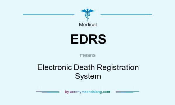 What does EDRS mean? It stands for Electronic Death Registration System
