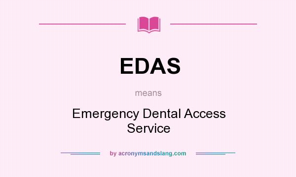 What does EDAS mean? It stands for Emergency Dental Access Service