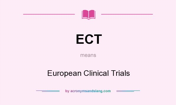 What does ECT mean? It stands for European Clinical Trials
