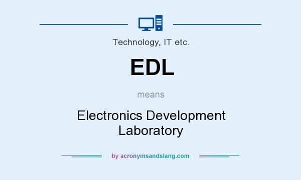What does EDL mean? It stands for Electronics Development Laboratory