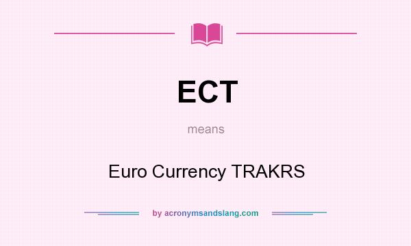 What does ECT mean? It stands for Euro Currency TRAKRS