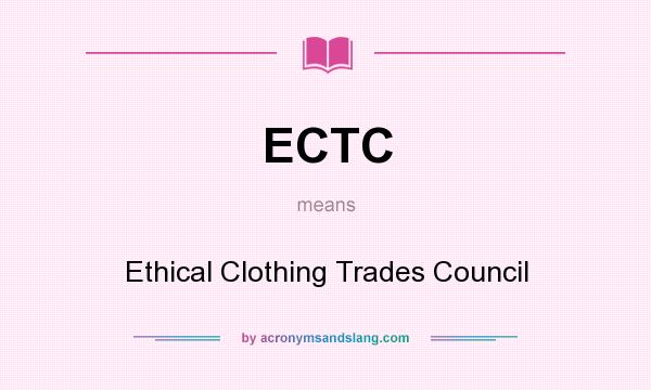 What does ECTC mean? It stands for Ethical Clothing Trades Council