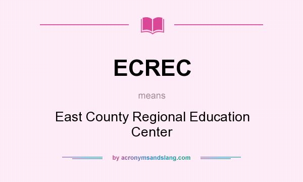 What does ECREC mean? It stands for East County Regional Education Center