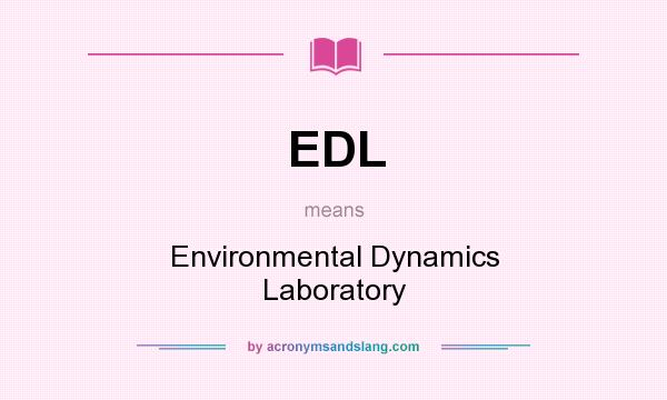 What does EDL mean? It stands for Environmental Dynamics Laboratory