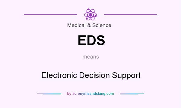What does EDS mean? It stands for Electronic Decision Support