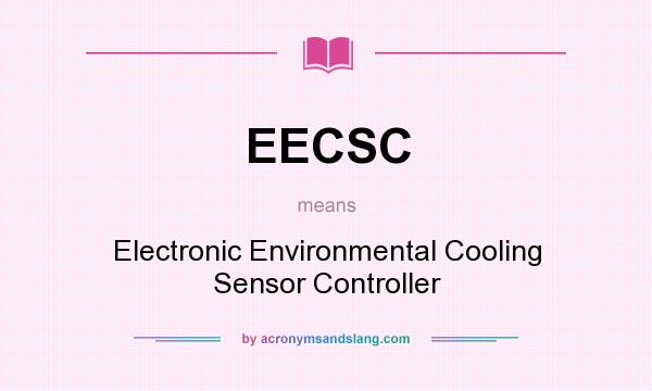 What does EECSC mean? It stands for Electronic Environmental Cooling Sensor Controller