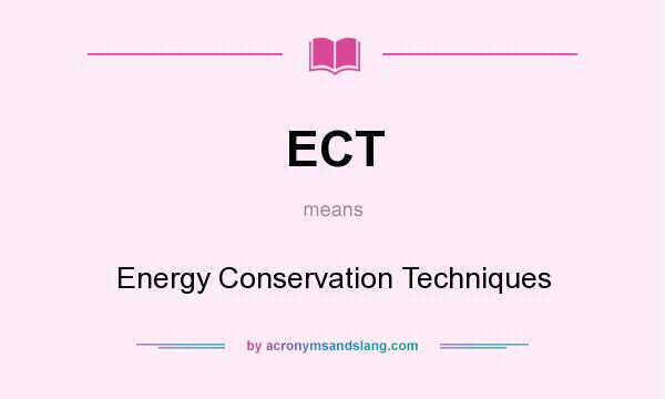 What does ECT mean? It stands for Energy Conservation Techniques