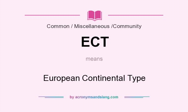 What does ECT mean? It stands for European Continental Type
