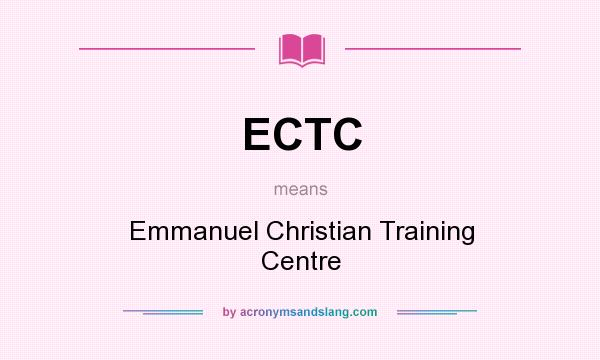 What does ECTC mean? It stands for Emmanuel Christian Training Centre