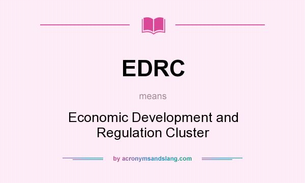 What does EDRC mean? It stands for Economic Development and Regulation Cluster