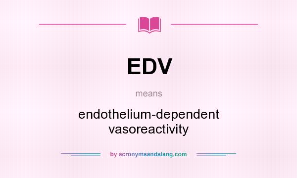 What does EDV mean? It stands for endothelium-dependent vasoreactivity