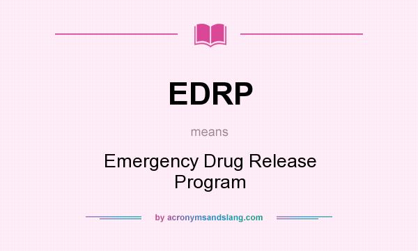 What does EDRP mean? It stands for Emergency Drug Release Program