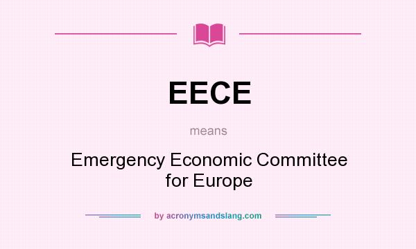 What does EECE mean? It stands for Emergency Economic Committee for Europe