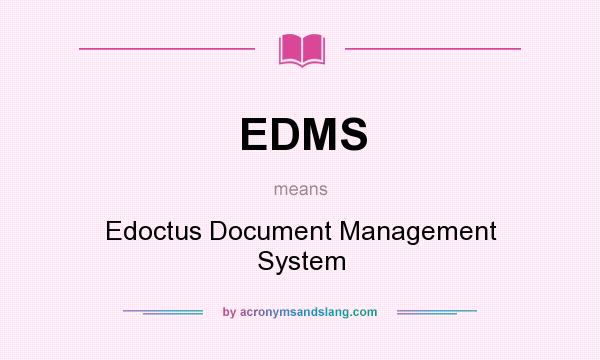 What does EDMS mean? It stands for Edoctus Document Management System