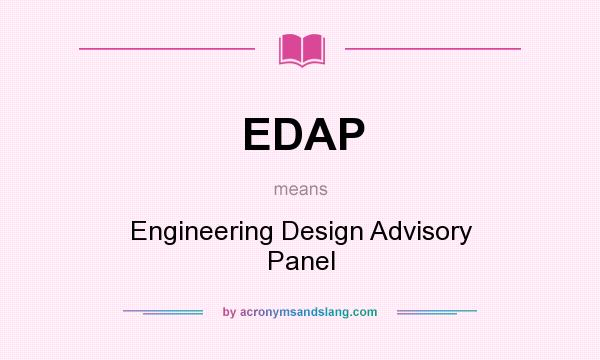 What does EDAP mean? It stands for Engineering Design Advisory Panel