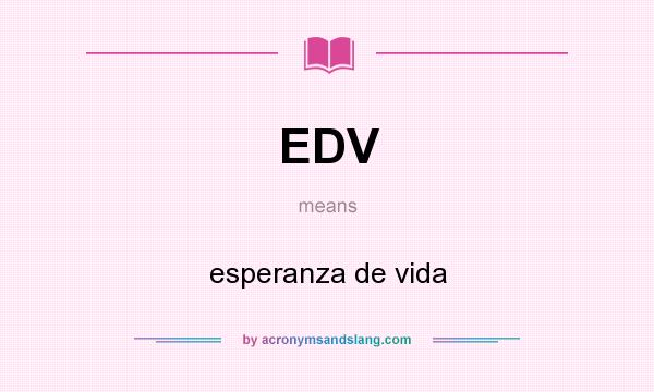 What does EDV mean? It stands for esperanza de vida